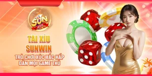 Tài xỉu Sunwin – Trò chơi xúc xắc hấp dẫn mọi game thủ