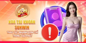 Xóa tài khoản Sunwin - Thao tác nhanh gọn chỉ trong vài phút
