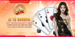 Xì Tố Sunwin – Game bài hot dành cho dân chơi chiến thuật