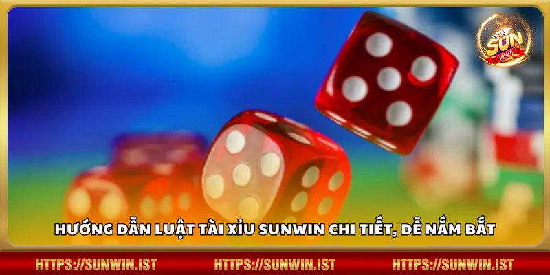 Hướng dẫn luật Tài Xỉu Sunwin chi tiết, dễ nắm bắt