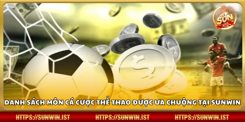 Danh sách môn cá cược thể thao được ưa chuộng tại Sunwin