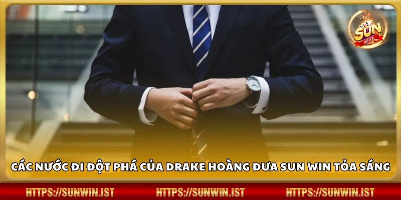 Các nước đi đột phá của Drake Hoàng đưa Sun win tỏa sáng