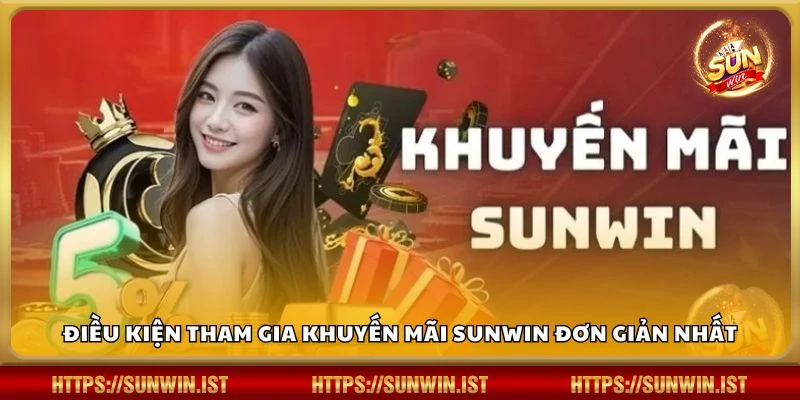 Điều kiện tham gia khuyến mãi Sunwin đơn giản nhất