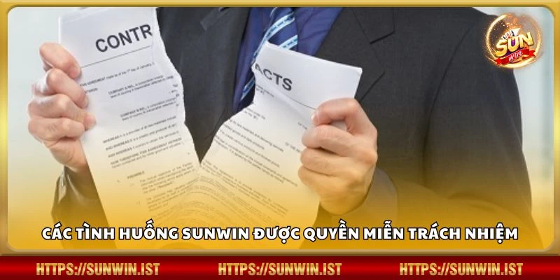 Các tình huống Sunwin được quyền miễn trách nhiệm