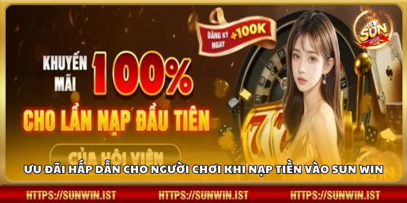 Ưu đãi hấp dẫn cho người chơi khi nạp tiền vào Sun win