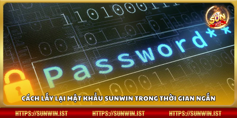Cách lấy lại mật khẩu Sunwin trong thời gian ngắn