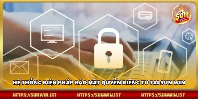 Hệ thống biện pháp bảo mật quyền riêng tư tại Sun win