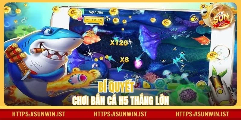 Bí quyết chơi bắn cá H5 giúp bạn rinh thưởng khủng